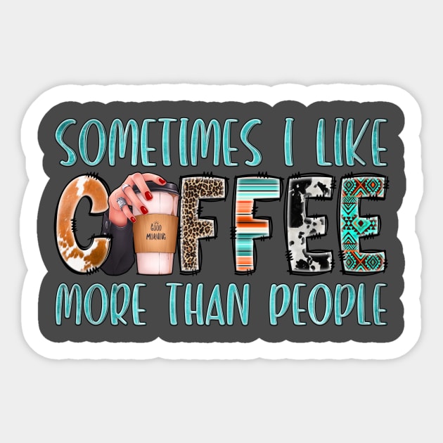 Something I Like Coffee More Than People Sticker by Crimson Leo Designs